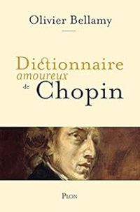 Couverture du livre Dictionnaire amoureux de Chopin - Olivier Bellamy