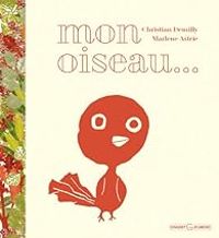 Couverture du livre Mon oiseau - Christian Demilly - Marlene Astrie