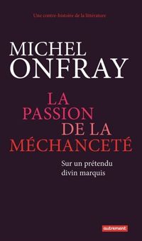 Couverture du livre La passion de la méchanceté  - Michel Onfray