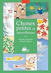 Couverture du livre Choses petites et merveilleuses - Nathalie Dargent - Sandrine Thommen