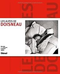 Couverture du livre Les Alpes de Doisneau - Robert Doisneau - Vladimir Vasak - Jean Claude Duclos - Isabelle Lazier - Francine Deroudille - Pascal Kober