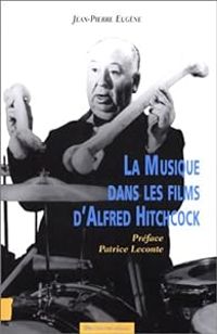 Jean Pierre Eugene - La Musique dans les films d'Alfred Hitchcock