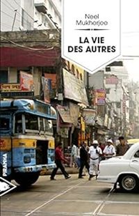 Neel Mukherjee - La vie des autres