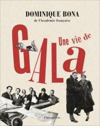 Dominique Bona - Une vie de Gala