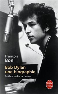 Couverture du livre Bob Dylan, une biographie - Francois Bon