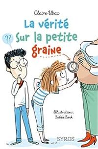 Couverture du livre La vérité sur la petite graine - Claire Ubac