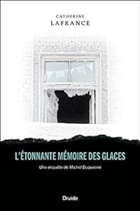 Catherine Lafrance - L'étonnante mémoire des glaces