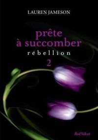 Lauren Jameson - PRETE A SUCCOMBER : EPS 2 REBELLION