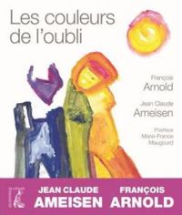 Couverture du livre Les couleurs de l'oubli - Jean Claude Ameisen - Francois Arnold