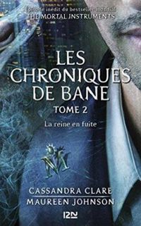 Cassandra Clare - Maureen Johnson - La reine en fuite