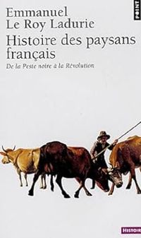 Emmanuel Le Roy Ladurie - Histoire des paysans français. De la Peste Noire à la Révolution