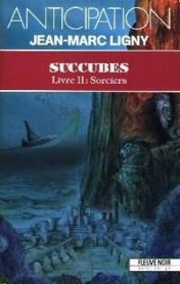 Jean Marc Ligny - Succubes : Sorciers