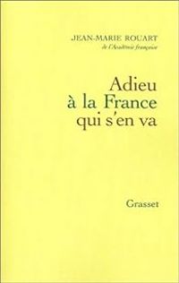 Jean Marie Rouart - Adieu à la France qui s'en va