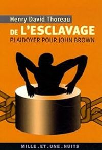 Henry David Thoreau - De l'esclavage : Plaidoyer pour John Brown