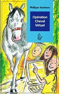 Couverture du livre Opération cheval virtuel - Philippe Barbeau