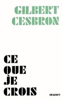 Gilbert Cesbron - Ce que je crois