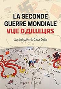 Couverture du livre La Seconde Guerre mondiale vue d'ailleurs - Claude Quetel