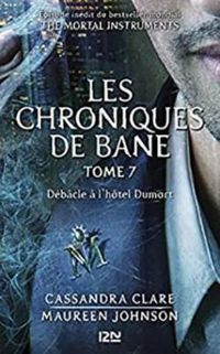 Cassandra Clare - Sarah Rees Brennan - Maureen Johnson - Débâcle à l'hôtel Dumort