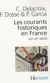 Couverture du livre Les courants historiques en France  - Francois Dosse - Christian Delacroix - Patrick Garcia