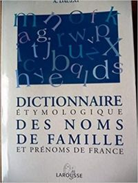 Albert Dauzat - Marie Therese Morlet - Dictionnaire étymologique des noms de famille et prénoms de France