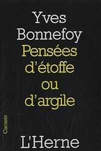 Yves Bonnefoy - Pensées d'étoffe ou d'argile