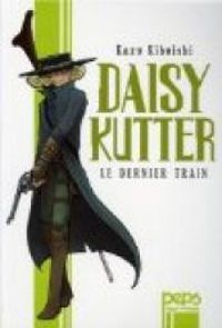 Couverture du livre Daisy Kutter : Le dernier train - Kazu Kibuishi