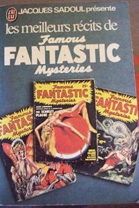 Jacques Sadoul - Les meilleurs récits de Famous Fantastic Mysteries