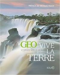 Couverture du livre GEO - Vive la Terre  - Nicolas Hulot - Geo 