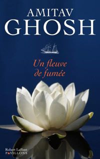 Amitav Ghosh - Un fleuve de fumée