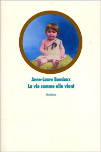 Anne-laure Bondoux - La vie comme elle vient