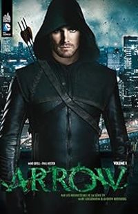 Couverture du livre Arrow, la série TV - Marc Guggenheim - Andrew Kreisberg