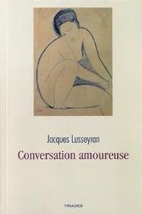 Jacques Lusseyran - Conversation amoureuse