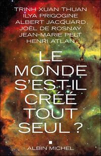 Couverture du livre Le Monde s'est-il créé tout seul ? - Albert Jacquard - Ilya Prigogine - Jean Marie Pelt - Jol De Rosnay - Henri Atlan - Trinh Xuan Thuan