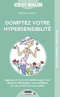 Nathalie Clobert - Dompter votre hypersensibilité c'est malin