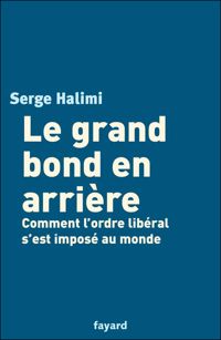 Serge Halimi - Le grand bond en arrière