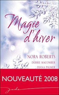 Couverture du livre Magie d'hiver - Nora Roberts - Debbie Macomber - Diana Palmer