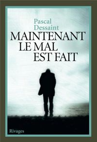 Pascal Dessaint - Maintenant le mal est fait