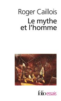 Roger Caillois - Le Mythe et l'homme