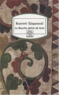 Couverture du livre La Bouche pleine de terre - Branimir Cepanovic