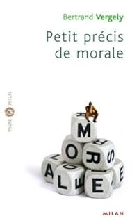 Couverture du livre Petit précis de morale - Bertrand Vergely