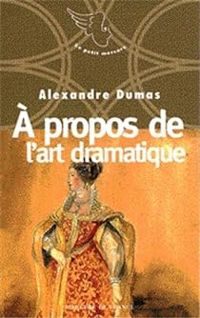 Couverture du livre A propos de l'art dramatique - Alexandre Dumas - Claude Schopp