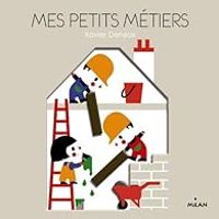 Couverture du livre Mes petits métiers - Xavier Deneux