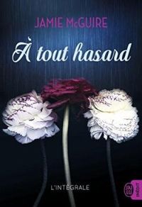 Couverture du livre A tout hasard - Intégrale - Jamie Mcguire