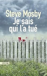 Steve Mosby - Je sais qui l'a tué