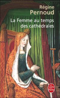 Régine Pernoud - La Femme au temps des cathédrales