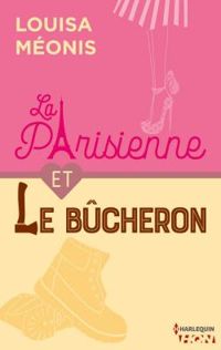 Couverture du livre La Parisienne et le bûcheron - Louisa Meonis