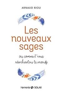 Arnaud Riou - Les nouveaux sages