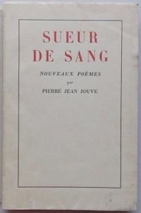 Pierre Jean Jouve - Marcel Arland - Jacques Paul Dauriac - Sueur de Sang