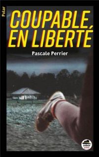 Pascale Perrier - Coupable en liberté