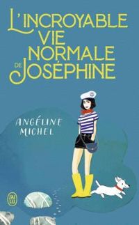 Couverture du livre L'incroyable vie normale de Joséphine - Angeline Michel